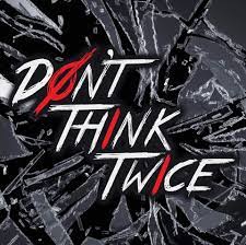 Don’t Think Twice – It’s Alright.